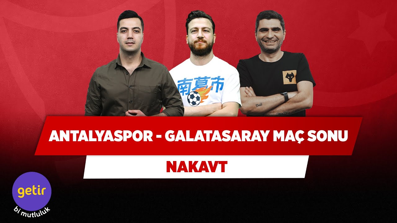 Antalyaspor - Galatasaray Maç Sonu | Yağız Sabuncuoğlu & Ilgaz Çınar & Uğur Karakullukçu | Nakavt